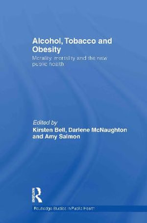 Alcohol, Tobacco and Obesity : Morality, Mortality and the New Public Health - Kirsten Bell