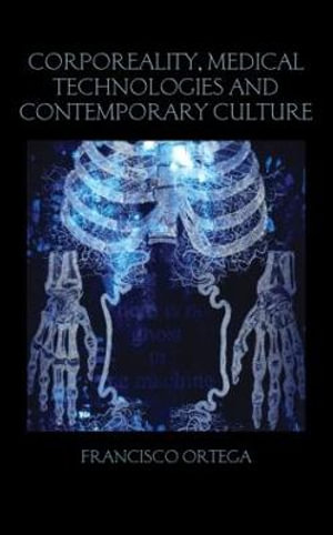 Corporeality, Medical Technologies and Contemporary Culture : Birkbeck Law Press - Francisco Ortega