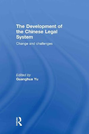 The Development of the Chinese Legal System : Change and Challenges - Guanghua Yu