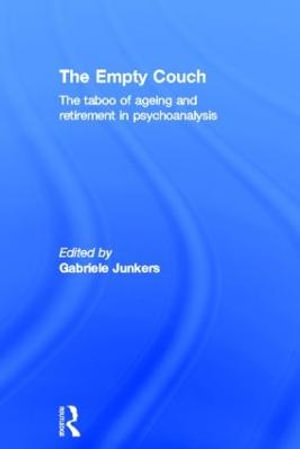 The Empty Couch : The taboo of ageing and retirement in psychoanalysis - Gabriele Junkers