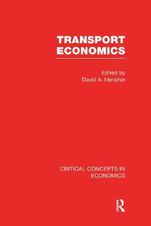 Transport Economics : Critical Concepts in Economics - David Hensher