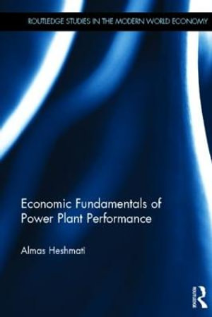 Economic Fundamentals of Power Plant Performance : Routledge Studies in the Modern World Economy - Almas Heshmati