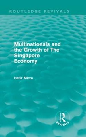 Multinationals and the Growth of the Singapore Economy : Routledge Revivals - Hafiz Mirza