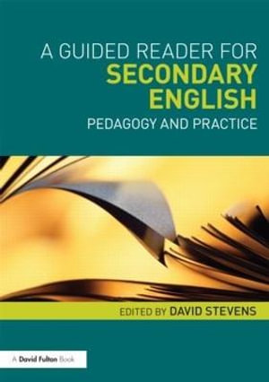 A Guided Reader for Secondary English : Pedagogy and practice - David Stevens