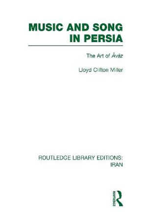 Music and Song in Persia (RLE Iran B) : The Art of Avaz - Lloyd Miller