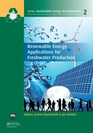 Renewable Energy Applications for Freshwater Production : Sustainable Energy Developments - Jochen Bundschuh