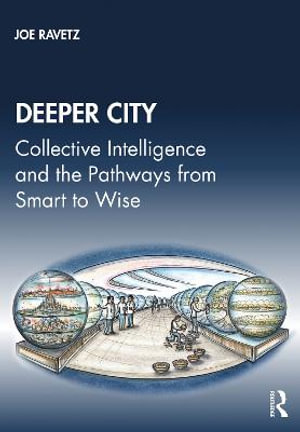 Deeper City : Collective Intelligence and the Pathways from Smart to Wise - Joe  Ravetz