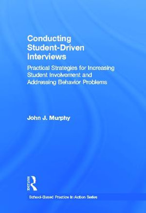 Conducting Student-Driven Interviews : Practical Strategies for Increasing Student Involvement and Addressing Behavior Problems - John J. Murphy