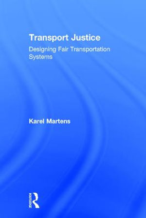 Transport Justice : Designing fair transportation systems - Karel Martens