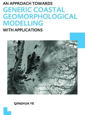 An Approach towards Generic Coastal Geomorphological Modelling with Applications : UNESCO-IHE PhD Thesis - Qinghua Ye