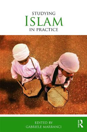 Studying Islam in Practice : Studying Religions in Practice - Gabriele  Marranci