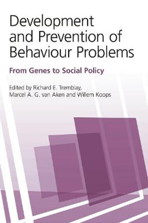 Development and Prevention of Behaviour Problems : From Genes to Social Policy - Richard E. Tremblay