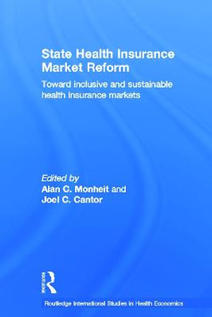 State Health Insurance Market Reform : Toward Inclusive and Sustainable Health Insurance Markets - Joel C. Cantor