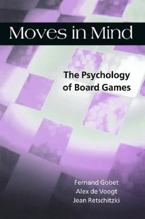 Moves in Mind : The Psychology of Board Games - Fernand Gobet