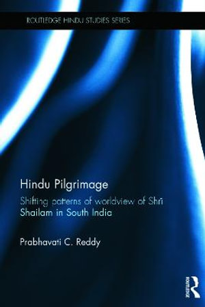 Hindu Pilgrimage : Shifting Patterns of Worldview of Srisailam in South India - Prabhavati C. Reddy