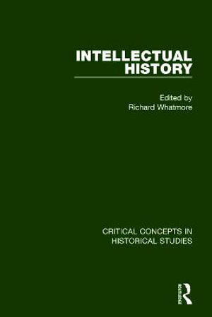 Intellectual History : Critical Concepts in Historical Studies - Richard Whatmore