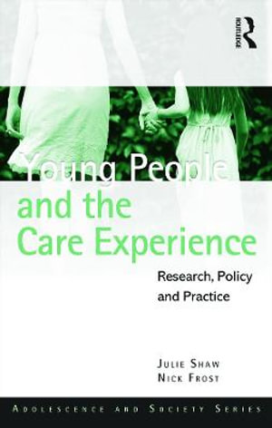 Young People and the Care Experience : Research, Policy and Practice - Julie Shaw