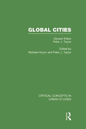 Global Cities : Critical Concepts in Urban Studies - Peter Taylor