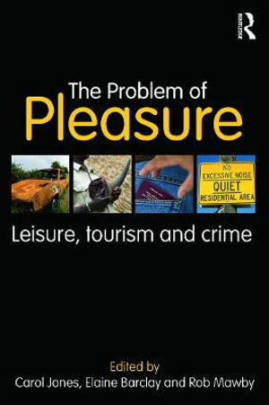 The Problem of Pleasure : Leisure, Tourism and Crime - Carol Jones