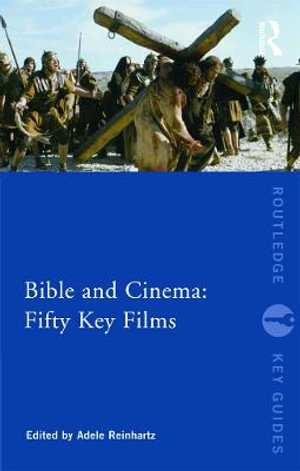 Bible and Cinema : Fifty Key Films - Adele Reinhartz