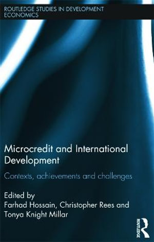 Microcredit and International Development : Contexts, Achievements and Challenges - Farhad Hossain