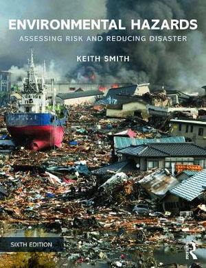 Environmental Hazards : 6th Edition - Assessing Risk and Reducing Disaster  - Keith Smith