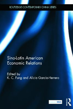 Sino-Latin American Economic Relations : Routledge Contemporary China Series - K.C. Fung