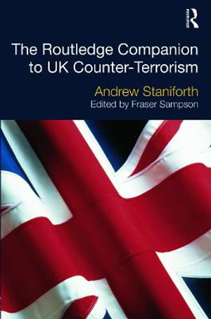 The Routledge Companion to UK Counter-Terrorism : Routledge Companions - Andrew Staniforth