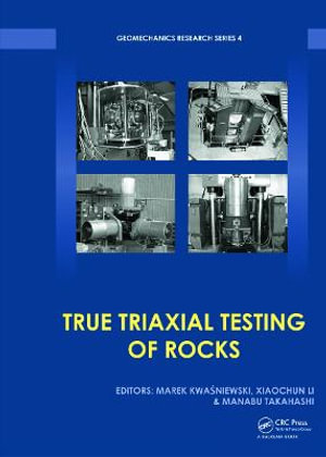 True Triaxial Testing of Rocks : Geomechanics Research Series - Marek Kwasniewski