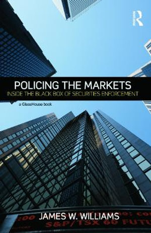 Policing the Markets : Inside the Black Box of Securities Enforcement - James W. Williams