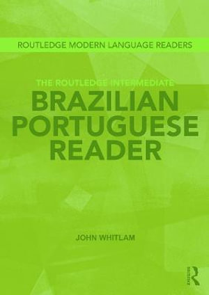 The Routledge Intermediate Brazilian Portuguese Reader : Routledge Modern Language Readers - John Whitlam