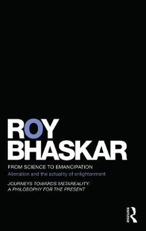 From Science to Emancipation : Alienation and the Actuality of Enlightenment - Roy Bhaskar