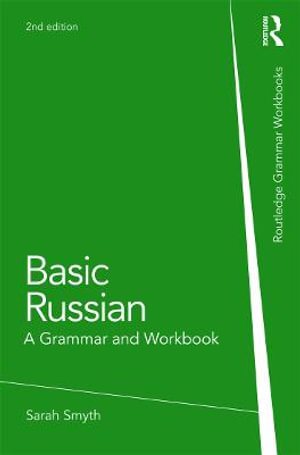 Basic Russian : A Grammar and Workbook : Grammar Workbooks - Sarah Smyth