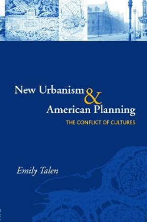 New Urbanism and American Planning : The Conflict of Cultures - Emily Talen