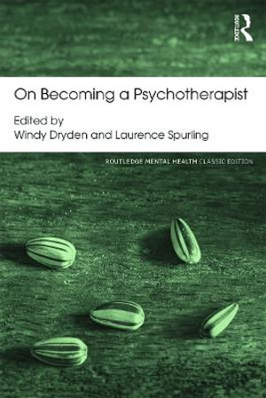 On Becoming a Psychotherapist : Routledge Mental Health Classic Editions - Windy Dryden