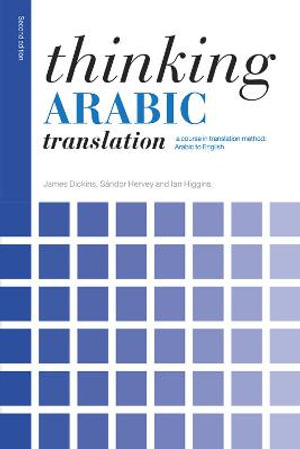 Thinking Arabic Translation : A Course in Translation Method: Arabic to English - James Dickins