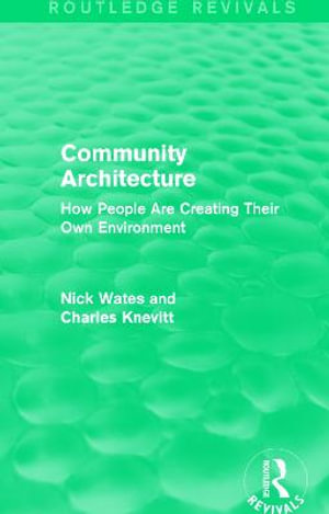 Community Architecture (Routledge Revivals) : How People Are Creating Their Own Environment - Nick Wates