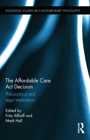 The Affordable Care Act Decision : Philosophical and Legal Implications - Fritz Allhoff