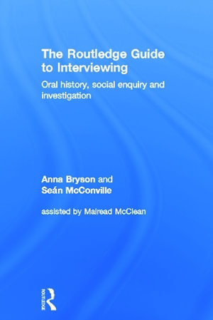 The Routledge Guide to Interviewing : Oral History, Social Enquiry and Investigation - Sean McConville