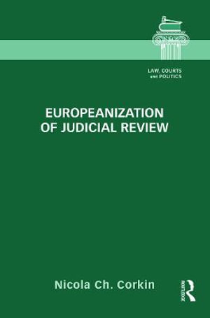 Europeanization of Judicial Review : Law, Courts and Politics - Nicola Ch. Corkin