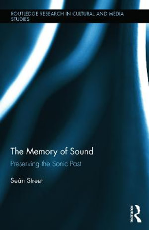 The Memory of Sound : Preserving the Sonic Past - SeÃ¡n Street