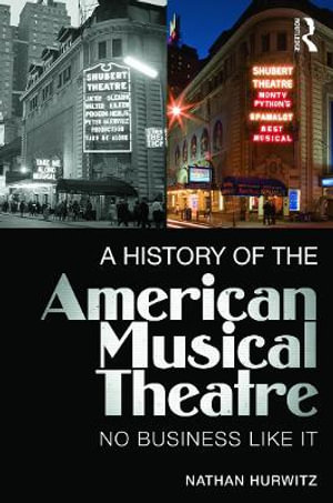 A History of the American Musical Theatre : No Business Like It - Nathan Hurwitz