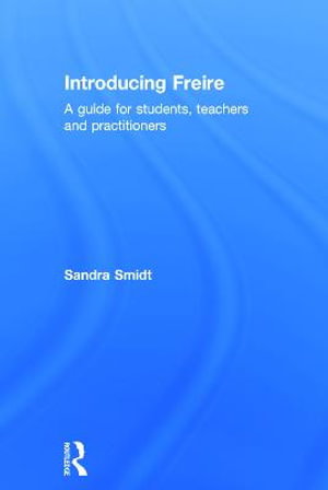 Introducing Freire : A guide for students, teachers and practitioners - Sandra Smidt