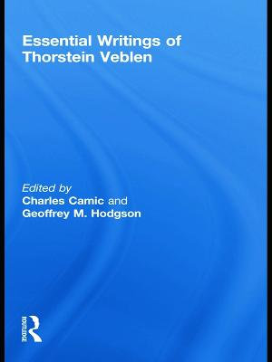 The Essential Writings of Thorstein Veblen : Routledge Studies in the History of Economics - Charles Camic