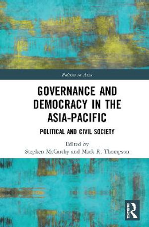 Governance and Democracy in the Asia-Pacific : Political and Civil Society - Stephen McCarthy