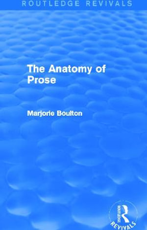 The Anatomy of Prose (Routledge Revivals) : Routledge Revivals - Marjorie Boulton