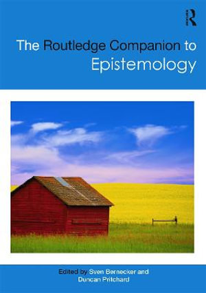 The Routledge Companion to Epistemology : Routledge Philosophy Companions - Sven Bernecker