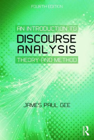 An Introduction to Discourse Analysis : Theory and Method - James Paul Gee