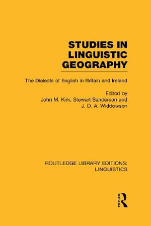 Studies in Linguistic Geography (RLE Linguistics D : English Linguistics): The Dialects of English in Britain and Ireland - John M. Kirk