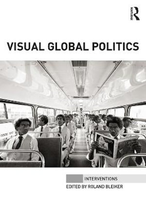 Visual Global Politics : Interventions - Roland  Bleiker